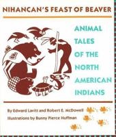 Nihancan's Feast of Beaver: Animal Tales of the North American Indians 0890132100 Book Cover