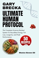 Gary Brecka Ultimate Human Protocol: The Complete Science-Backed System for Boundless Energy, Fat Loss, Longevity, and Peak Performance. B0H2RG7XWK Book Cover