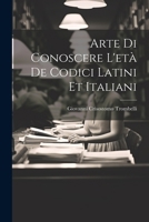 Arte Di Conoscere L'età De Codici Latini Et Italiani 1022549332 Book Cover