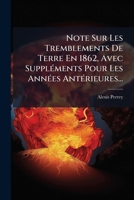 Note Sur Les Tremblements de Terre En 1862, Avec Supplements Pour Les Annees Anterieures... 1273477294 Book Cover