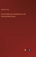 Das Fortleben des Heidentums in der Altchristlichen Kirche 336825846X Book Cover