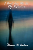 I DON'T SEE ME IN MY REFLECTION B0CNC67M21 Book Cover