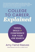 College to Career, Explained: Tools, Skills and Confidence for Your Job Search 1954744757 Book Cover