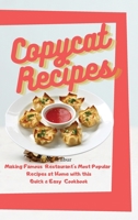 Copycat Recipes: Making Famous Restaurant's Most Popular Recipes at Home with this Quick & Easy Cookbook 1802085084 Book Cover