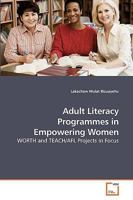 Adult Literacy Programmes in Empowering Women: WORTH and TEACH/AFL Projects in Focus 3639225783 Book Cover