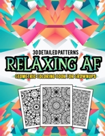 Relaxing AF Geometric Coloring Book For Grownups 30 Detailed Patterns: Mandala Kaleidoscope Designs Coloring Book for Relaxation and Art Therapy | Gag Secret Santa Christmas Gift Idea B08QS68TWF Book Cover