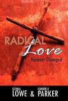 Radical Love...Forever Changed 0986824801 Book Cover