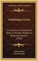 Anthologia Lyrica: Sive Lyricorum Graecorum Veterum, Praeter Pindarum, Reliquiae Potiores (1904) 1160789126 Book Cover