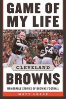 Game of My Life: Cleveland Browns: Memorable Stories of Browns Football 1613219393 Book Cover