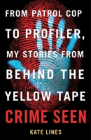 Crime Seen: Stories from Behind the Yellow Tape, From Patrol Cop to Profiler 0307363147 Book Cover