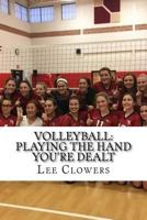 Volleyball: Playing the Hand You're Dealt 1984134795 Book Cover