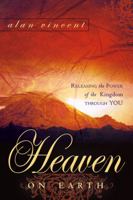 Heaven on Earth: Releasing the Power of the Kingdom through You (Kingdom) 0768426960 Book Cover