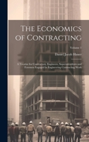 The Economics of Contracting: A Treatise for Contractors, Engineers, Superintendents and Foremen Engaged in Engineering Contracting Work, Volume 1 1022819003 Book Cover