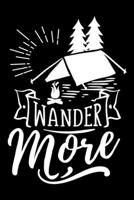 Wander More: Funny Notebook journal for camping lovers, camping lovers Appreciation gifts, Lined 100 pages (6x9) hand notebook or vacation trip dairy. 1700655248 Book Cover