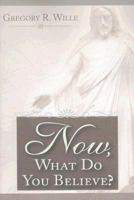Now What Do You Believe? 0882908405 Book Cover