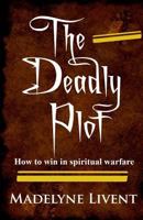The deadly plot: How to win in spiritual warfare 1725540452 Book Cover