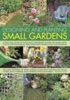 Designing and Planting Small Gardens: A practical guide to successful gardening in smaller spaces, from planning the layout and plants to care and maintenance, ... step tips and over 700 colour photog 0754818292 Book Cover