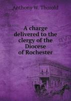 A Charge Delivered to the Clergy of the Diocese of Rochester 0353895172 Book Cover