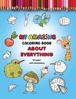 My Amazing Coloring Book about Everything: For Kids Aged 6+ B09SFG3CJZ Book Cover