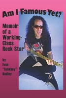 Am I Famous Yet?: Memoir of a Working-Class Rock Star B0915MBQKD Book Cover