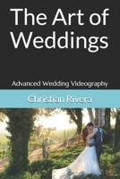 The Art of Weddings: Advanced Wedding Videography B08MSS9J63 Book Cover