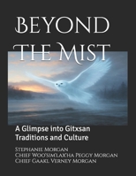 Beyond The Mist: A Glimpse into Gitxsan Traditions and Culture B0GL2SHZFN Book Cover
