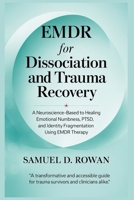 EMDR for Dissociation and Trauma Recovery: A Neuroscience-Based Guide to Healing Emotional Numbness, PTSD, and Identity Fragmentation Using EMDR Therapy B0FGW7XFNK Book Cover