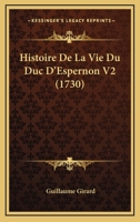 Histoire De La Vie Du Duc D'Espernon V2 (1730) 1166059901 Book Cover