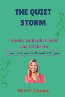 THE QUIET STORM: Ainsley Earhardt Life On and Off the Air B0DZWMMTPV Book Cover