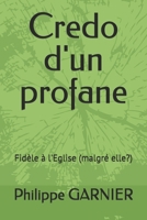 Credo d'un profane: Fidèle à l'Eglise (malgré elle?) (French Edition) B0FBZNW8SB Book Cover