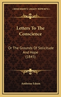 Letters to the Conscience: or the Grounds Solicitude and Hope 1120314798 Book Cover