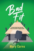 Bad Fit: A Memoir About How Tech Work Broke Me and How I Repaired Myself B0HFTFBZX8 Book Cover