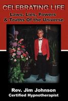 Celebrating Life: Laws, Lies, Powers & Truths of the Universe 1457515180 Book Cover