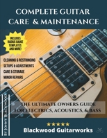 Complete Guitar Care & Maintenance: The Ultimate Owners Guide 1989514014 Book Cover