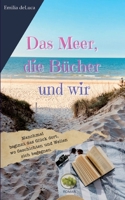 Das Meer, die Bücher und wir: Manchmal beginnt das Glück dort, wo Geschichten und Wellen sich begegnen. (German Edition) 338489958X Book Cover
