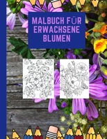 malbuch f�r erwachsene blumen: Blumen und Garten Ausmalbuch - 50 wundersch�ne Malvorlagen f�r Erwachsene, M�dchen, Frauen, Kinder und Gartenliebhaber - a4 - f�r mehr Achtsamkeit und Stressabbau. B08NVMXWCH Book Cover
