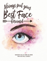 Always put your Best Face Forward: Makeup Collection Logbook with 25 Face Charts: A Notebook to Keep Track of all Your Beauty Products & Stay ... for Beauty School Students & Makeup Artists 1710175605 Book Cover