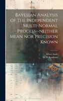 Bayesian Analysis of the Independent Multi-normal Process--neither Mean nor Precision Known 1019950102 Book Cover