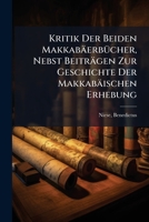 Kritik Der Beiden Makkabäerbücher, Nebst Beiträgen Zur Geschichte Der Makkabäischen Erhebung 1172591199 Book Cover