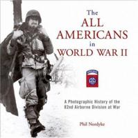 The All Americans in World War II: A Photographic History of the 82nd Airborne Division at War 0760326177 Book Cover