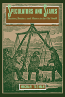 Speculators and Slaves: Masters, Traders, and Slaves in the Old South 0299118541 Book Cover