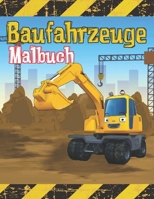 Baufahrzeuge Malbuch: Bagger, Dumper, Kr�ne, Traktoren, Bulldozer und Bagger sowie Lastwagen f�r Jungen und Kinder 1660517206 Book Cover