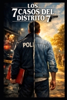 LOS 7 CASOS DEL DISTRITO 7 (Spanish Edition) B0GY284S2J Book Cover