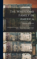 The Whitcomb Family in America: A Biographical Genealogy, with a Chapter On Our English Forbears "By the Name of Whetcombe" 1015468349 Book Cover