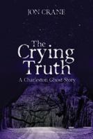 The Crying Truth: A Charleston Ghost Story 1492334731 Book Cover