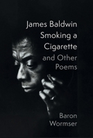 James Baldwin Smoking a Cigarette and Other Poems 1639822178 Book Cover
