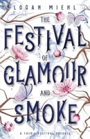 The Festival of Glamour and Smoke (Faerie Festival Series) B0FG8624NZ Book Cover