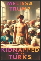 Kidnapped by the Turks: Historical Gay Romance Erotica ebook - Complete Edition (Historical Erotica Slaves Stories) B0FBKVLZ1M Book Cover