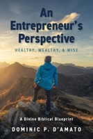 An Entrepreneur's Perspective: Healthy, Wealthy, & Wise B0FP7GJVD2 Book Cover