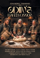 ODIN's Baked Goods: Asgard-Bakers, Giant-Cakers, Viking-Pastry makers and the Quest for The Perfect Loaf. A Baker's Journey Through Norse Mythology and Viking Sagas B0HC1GHFJ1 Book Cover